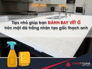 Bí quyết đánh bay vết ố trên mặt đá trắng nhân tạo gốc thạch anh nhanh và đơn giản