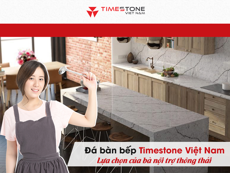 Đá bàn bếp Timestone Việt Nam